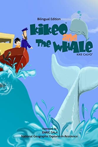 Kikeo and The Whale . A Dual Language Book for Children ( English – Spanish Bilingual Edition ) Foreword by Enric Sala, National Geographic Explorer-in-Residence — Kike Calvo