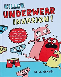 Killer Underwear Invasion! How to Spot Fake News, Disinformation & Conspiracy Theories — Elise Gravel