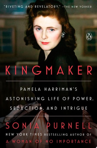 Kingmaker Pamela Harriman’s Astonishing Life of Power, Seduction, and Intrigue — Sonia Purnell