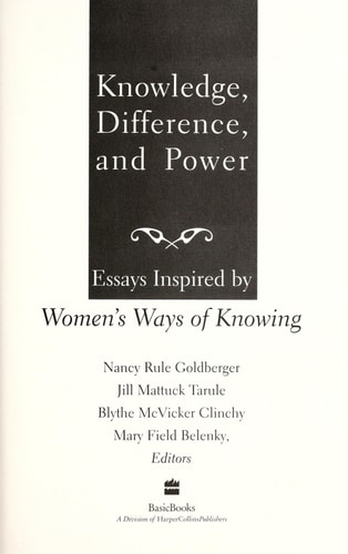 Knowledge, Difference, And Power: Essays Inspired By Women’s Ways Of Knowing — Nancy R. Goldberger