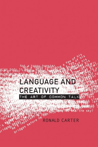 Language and Creativity The Art of Common Talk — Ronald Carter
