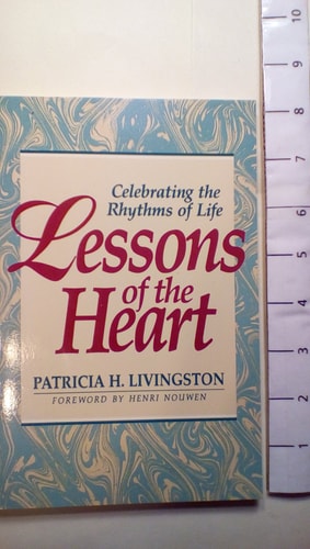 Lessons of the Heart Celebrating the Rhythms of Life — Patricia H. Livingston