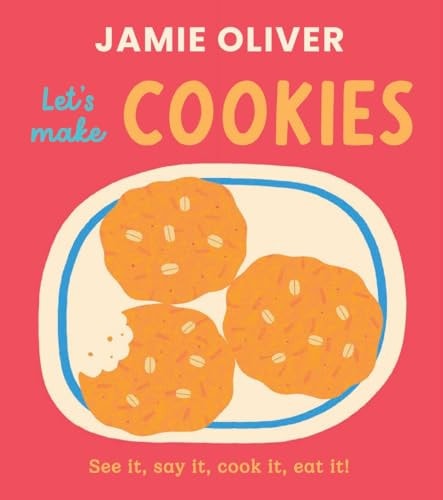 Let’s Make Cookies See It, Say It, Cook It, Eat It! — Jamie Oliver