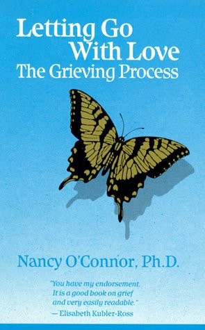 Letting Go With Love: The Grieving Process — Nancy O’Connor