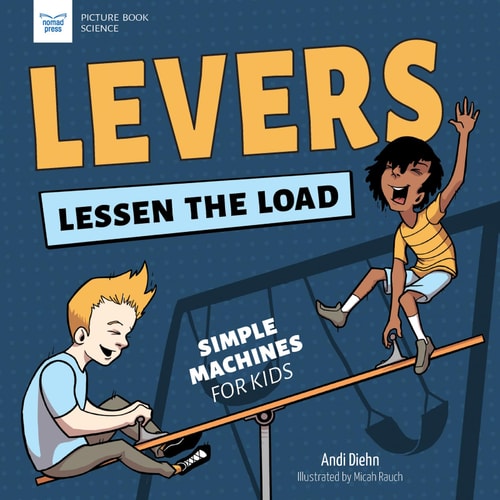 Levers Lessen the Load Simple Machines for Kids — Andi Diehn