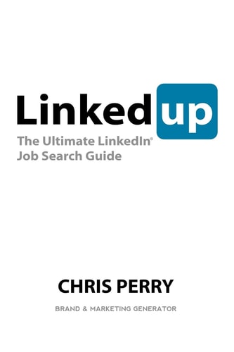 LinkedUp The Ultimate LinkedIn Job Search Guide — Chris Perry