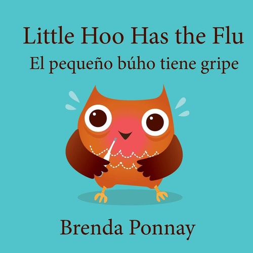 Little Hoo Has the Flu / El Pequeño Búho Tiene Gripe — Brenda Ponnay