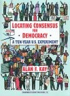 Locating Consensus for Democracy – A Ten-Year U.S. Experiment — Alan F. Kay