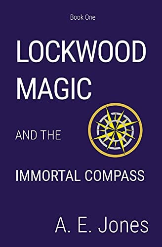 Lockwood Magic: And The Immortal Compass — A. E. Jones