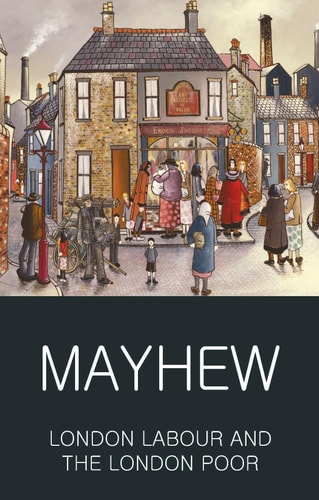 London Labour and the London Poor — Henry Mayhew
