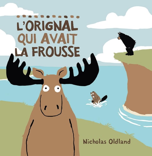 L’Orignal Qui Avait La Frousse — Nicholas Oldland