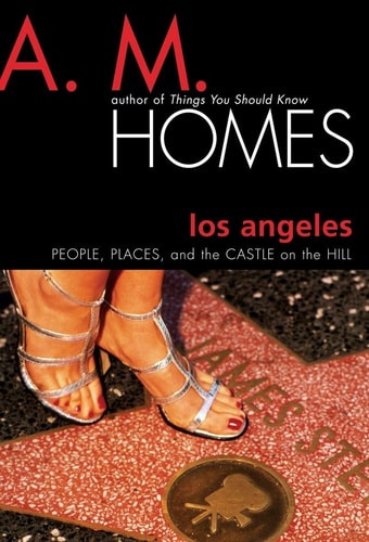 Los Angeles: People, Places, and the Castle on the Hill — A. M. Homes