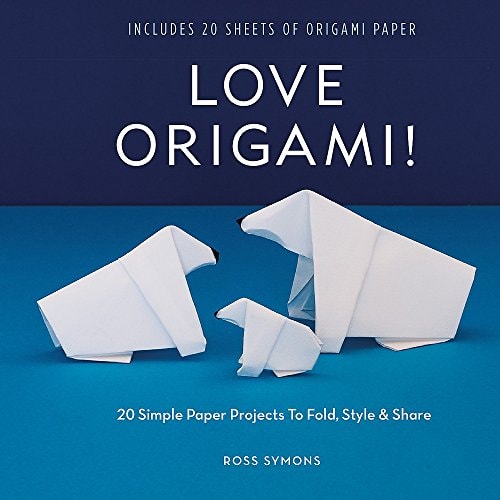 LOVE ORIGAMI! 20 Simple Paper Projects to Fold, Style & Share — Ross Symons