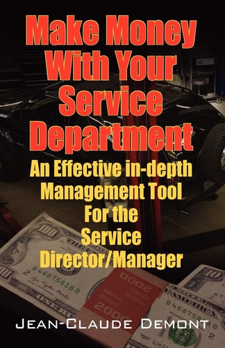 Make Money with Your Service Department An Effective In-Depth Management Tool for the Service Director/Manager — Jean Claude Demont