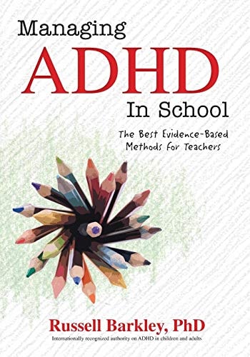 Managing ADHD in Schools The Best Evidence-Based Methods for Teachers — Russell A. Barkley