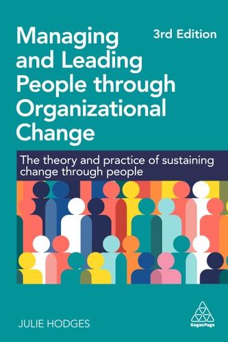 Managing and Leading People Through Organizational Change The Theory and Practice of Sustaining Change Through People — Julie Hodges