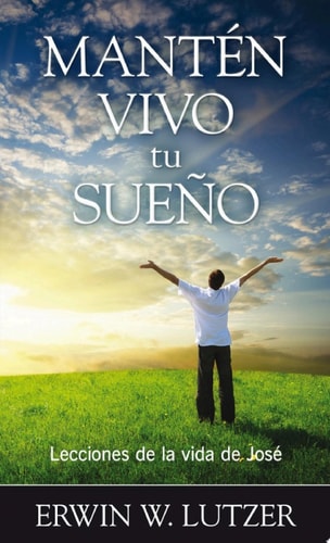 Mantén vivo tu sueño Lecciones de la vida de JosÃ© — Lutzer, Erwin