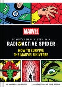 Marvel So You’ve Been Bitten by a Radioactive Spider How to Survive the Marvel Universe — Daniel Kibblesmith