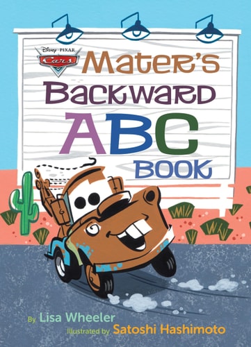 Mater’s Backward ABC Book (Disney/Pixar Cars 3) — Lisa Wheeler