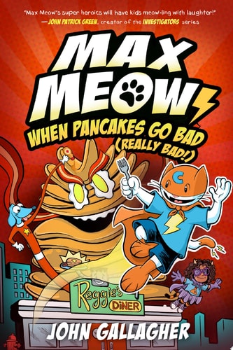 Max Meow 6: When Pancakes Go Bad (Really Bad!) (A Graphic Novel) — John Gallagher
