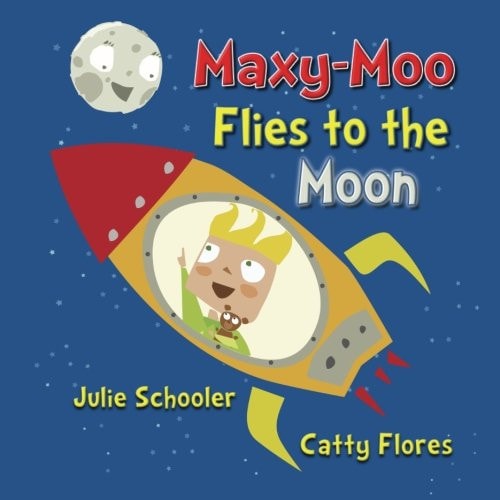 Maxy-Moo Flies to the Moon — Julie Schooler