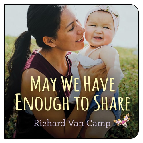 May We Have Enough to Share — Richard Van Camp