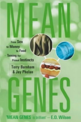 Mean Genes From Sex to Money to Food, Taming Our Primal Instincts — Terry Burnham