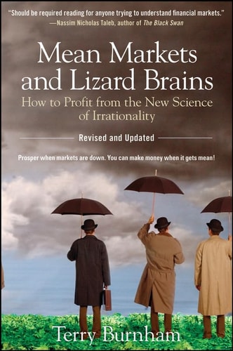 Mean Markets and Lizard Brains How to Profit from the New Science of Irrationality — Terry Burnham