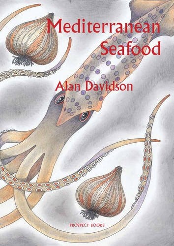 Mediterranean Seafood A Handbook Giving the Names in Seven Languages of 150 Species of Fish, with 50 Crustaceans, Molluscs and Other Marine Creatures, and an Essay on Fish Cookery, with Over 200 Recipes from the Mediterranean and Black Sea Countries — Alan Davidson