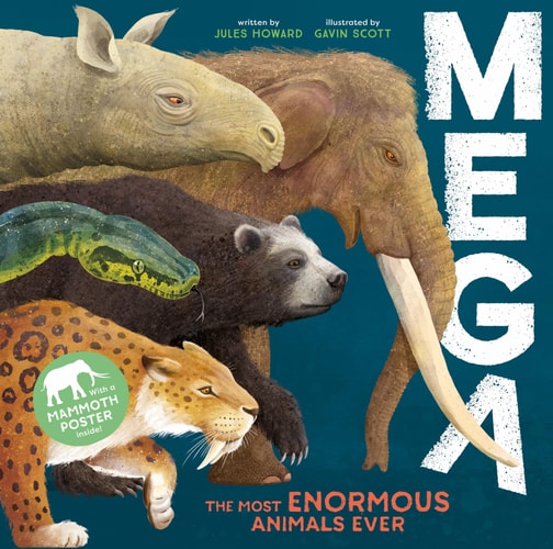 Mega The Most Enormous Animals Ever — Jules Howard