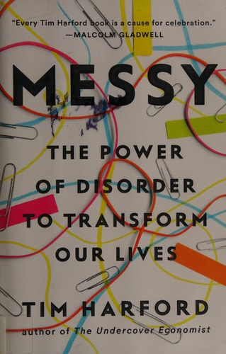 Messy The Power of Disorder to Transform Our Lives — Tim Harford