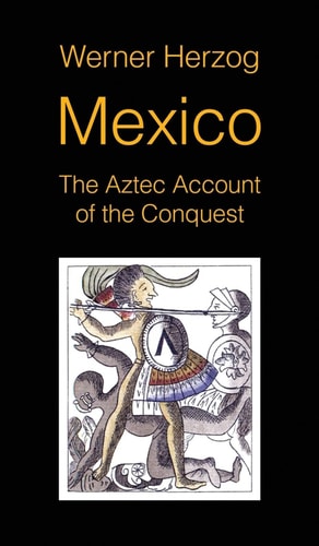 Mexico The Aztec Account of the Conquest [SCREENPLAY] — Werner Herzog