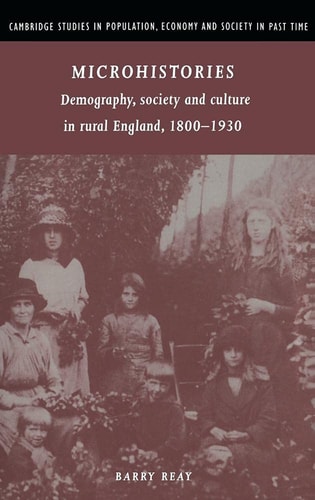 Microhistories Demography, Society and Culture in Rural England, 1800-1930 — Barry Reay