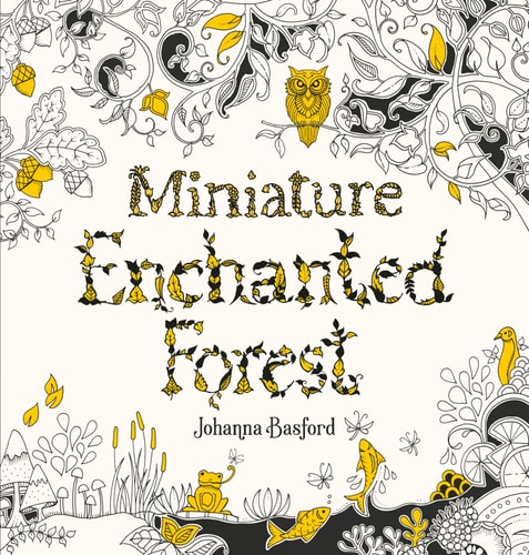 Miniature Enchanted Forest A Pocket-Sized Adventure Coloring Book — Johanna Basford