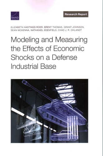 Modeling and Measuring the Effects of Economic Shocks on a Defense Industrial Base — Elizabeth Hastings Roer