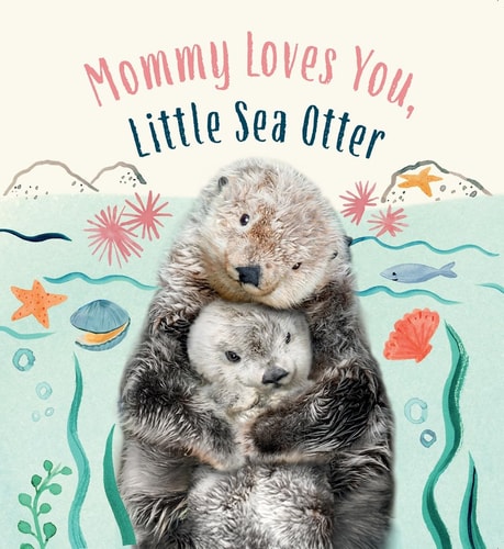 Mommy Loves You, Little Sea Otter A Board Book — Amanda Wood
