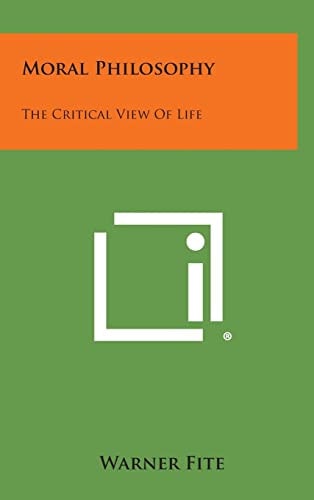 Moral Philosophy The Critical View of Life — Warner Fite