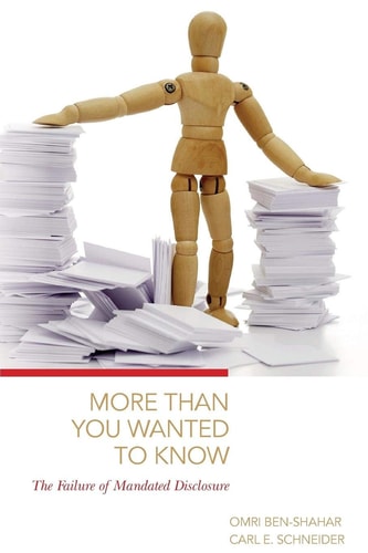 More Than You Wanted to Know The Failure of Mandated Disclosure — Omri Ben-Shahar