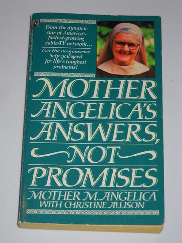 Mother Angelica’s Answers, Not Promises — Mother Angelica