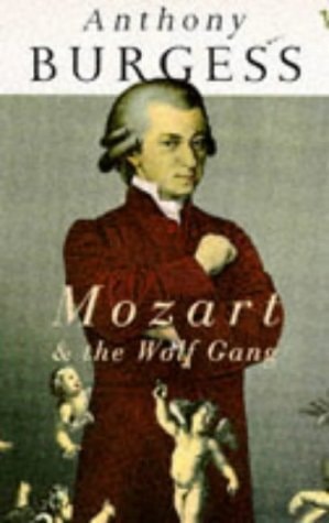 Mozart and the Wolf Gang — Anthony Burgess