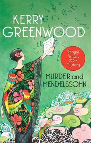 Murder and Mendelssohn Phryne Fisher’s Murder Mysteries 20 — Kerry Greenwood