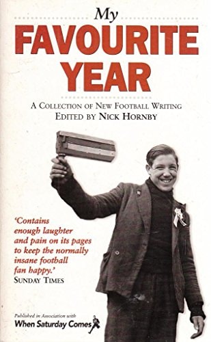 My Favourite Year A Collection of New Football Writing — Nick Hornby