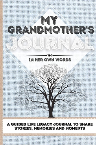 My Grandmother’s Journal A Guided Life Legacy Journal To Share Stories, Memories and Moments | 7 X 10 — Romney Nelson