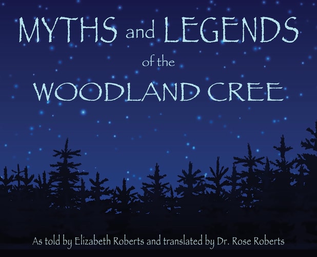 Myths and Legends of the Woodland Cree — Elizabeth Roberts