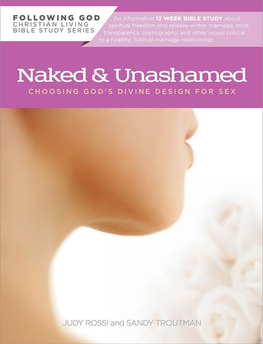 Naked and Unashamed Choosing God’s Divine Design for Sex — Judy Rossi