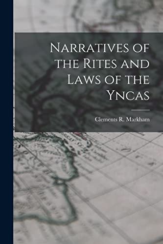 Narratives of the Rites and Laws of the Yncas — Clements R. Markham