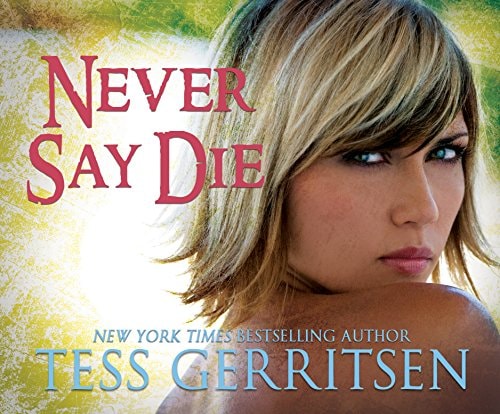 Never Say Die — Tess Gerritsen
