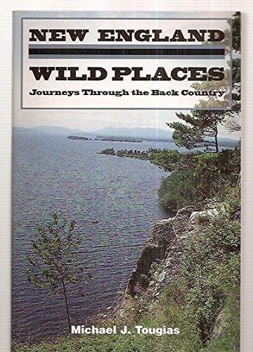 New England Wild Places Journeys Through the Back Country — Michael J. Tougias