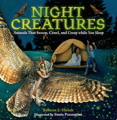 Night Creatures Animals That Swoop, Crawl, and Creep while You Sleep — Rebecca E. Hirsch