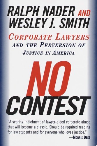 No Contest Corporate Lawyers and the Perversion of Justice in America — Ralph Nader